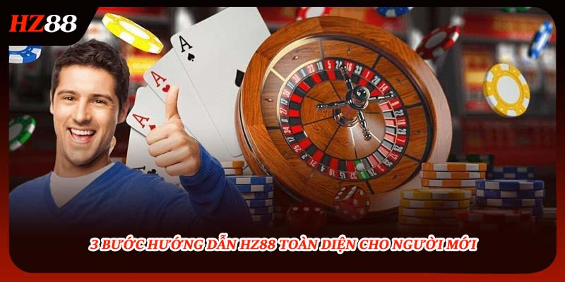 3 bước hướng dẫn hz88 toàn diện cho người mới