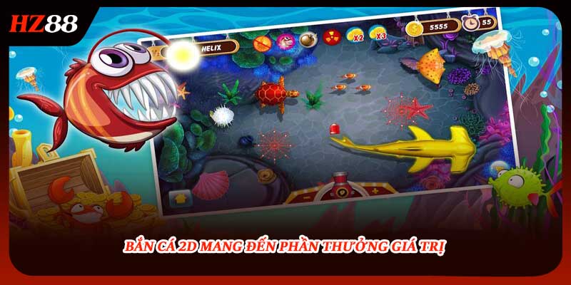 Bắn cá 2D mang đến phần thưởng giá trị 