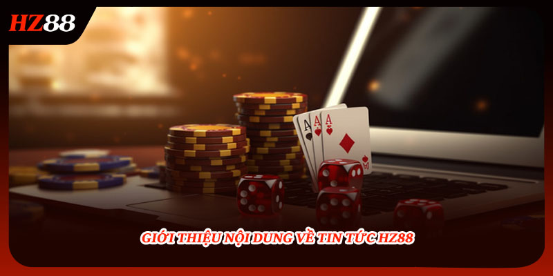 Giới thiệu nội dung về tin tức HZ88