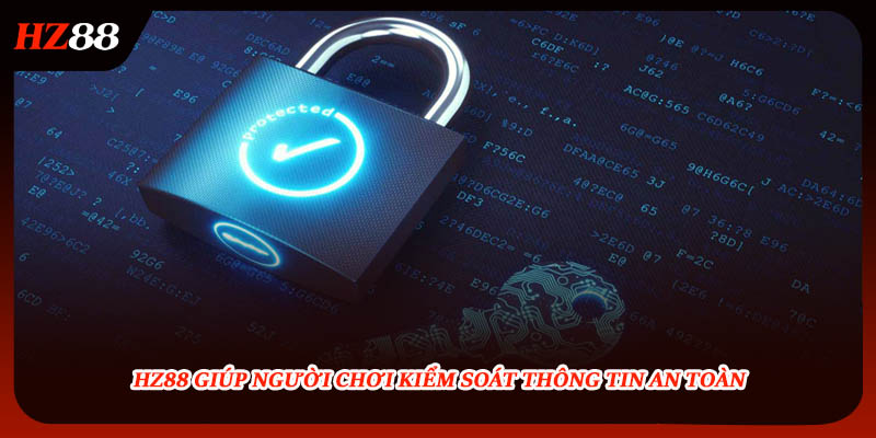 HZ88 giúp người chơi kiểm soát thông tin an toàn