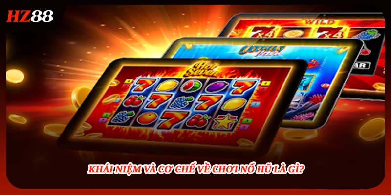 Khái niệm và cơ chế về chơi nổ hũ là gì?