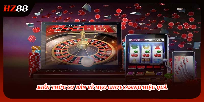 Kiến thức cơ bản về mẹo chơi casino hiệu quả