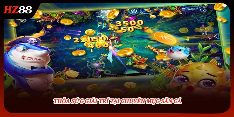 Thỏa sức giải trí tại chuyên mục săn cá