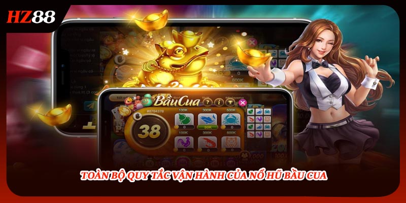 Toàn bộ quy tắc vận hành của nổ hũ bầu cua