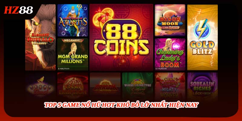 Top 5 game nổ hũ hot khó bỏ lỡ nhất hiện nay