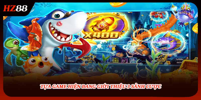Tựa game hiện đang giới thiệu 3 sảnh cược
