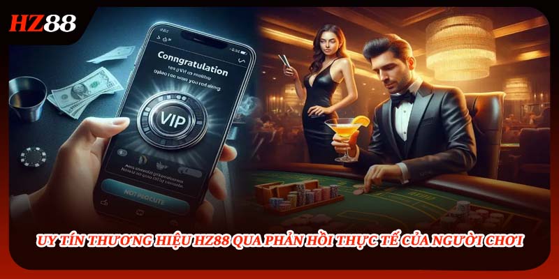 Uy tín thương hiệu HZ88 qua phản hồi thực tế của người chơi
